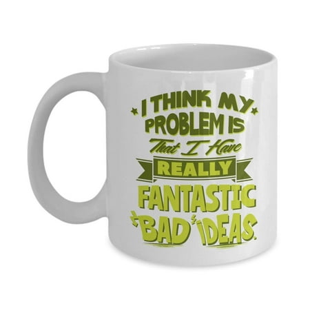 Fantastic Bad Ideas Funny Sarcastic Adulting Humor Quote Coffee & Tea Gift Mug Cup, Desk Décor, Items And Birthday Gag Gifts For A Young Adult, Joker Office Coworker & Weirdo Best (Different Gift Ideas For Best Friend)