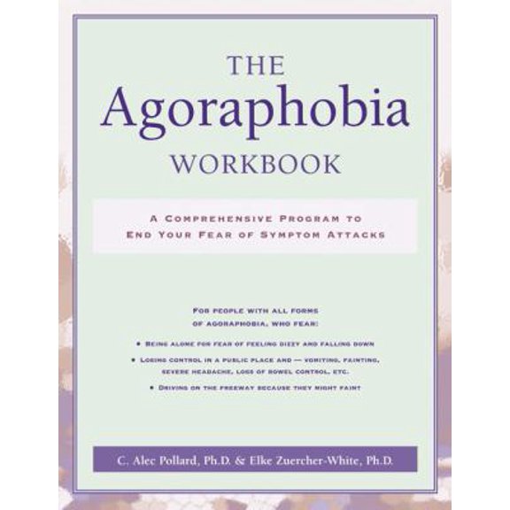 Pre-Owned The Agoraphobia Workbook: A Comprehensive Program to End Your Fear of Symptom Attacks (Paperback) 1572243236 9781572243231
