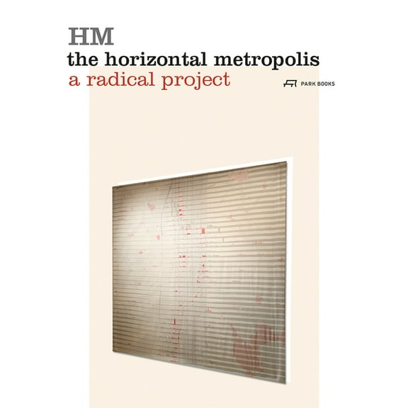 The Horizontal Metropolis : A Radical Project (Paperback)