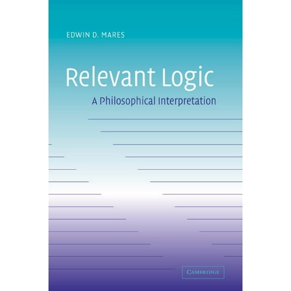 Relevant Logic: A Philosophical Interpretation, (Hardcover)