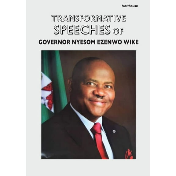 Transformative Speeches of Governor Nyesom Ezenwo Wike, (Paperback)