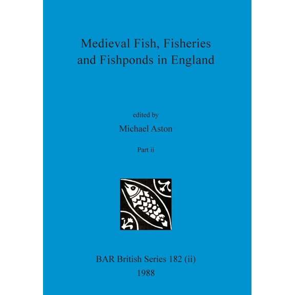 BAR British: Medieval Fish, Fisheries and Fishponds in England, Part ii (Paperback)
