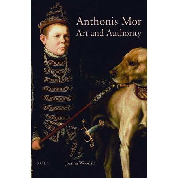 Studies in Netherlandish Art and Cultura Anthonis Mor: Art and Authority, Book 8, (Paperback)