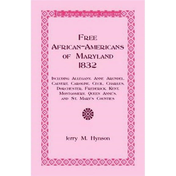 Free African-Americans Maryland, 1832: Including Allegany, Anne Arundel, Calvert, Caroline, Cecil, Charles, Dorchester, Frederick, Kent, Montgomery, Q