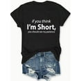 thumbnail image 5 of I'm Short - Women's Chic Letter Print Tee - Comfy, Casual Short Sleeve Crew Neck T-shirt for Everyday Wear & Stylish Layering, 5 of 5