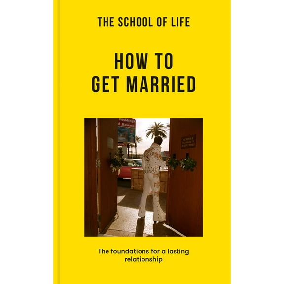 Lessons for Life: The School of Life: How to Get Married (Paperback)