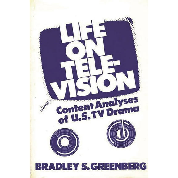 Communication and Information Science Life on Television: Content Analyses of U.S. TV Drama, (Paperback)