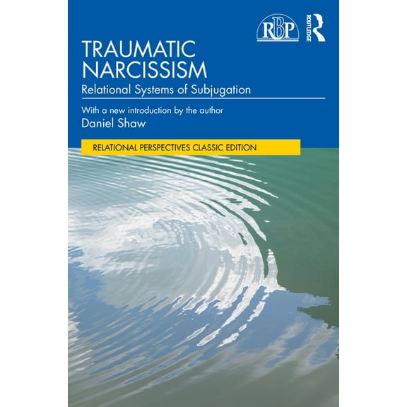 Relational Perspectives Book Traumatic Narcissism: Relational Systems of Subjugation, (Paperback)