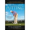 Unconscious Putting: Dave Stockton's Guide to Unlocking Your Signature Stroke [Hardcover - Used]