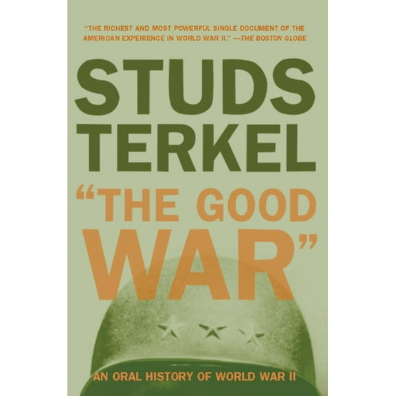 The Good War: An Oral History of World War II, (Paperback)