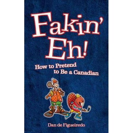 Fakin' eh!: How to Pretend to Be a Canadian [Paperback - Used]