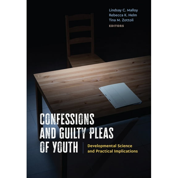 American Psychology-Law Confessions and Guilty Pleas of Youth: Developmental Science and Practical Implications, (Paperback)