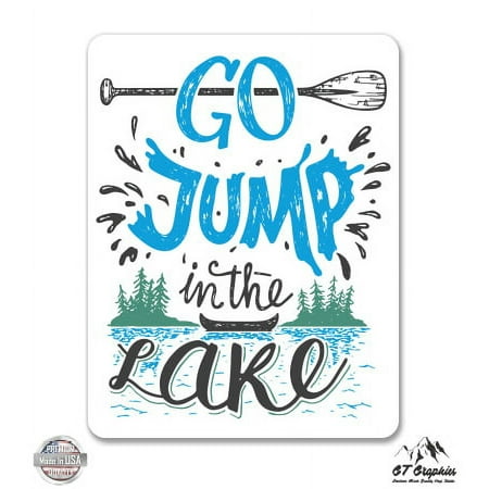 Go Jump in the Lake - 3" Vinyl Sticker - For Car Laptop I-Pad Phone Helmet Hard Hat - Waterproof Decal