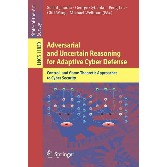 Adversarial and Uncertain Reasoning for Adaptive Cyber Defense: Control- And Game-Theoretic Approaches to Cyber Security, (Paperback)