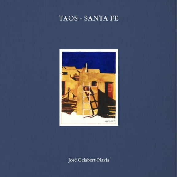 Taos - Santa Fe: José Gelabert-Navia - Clamshell Box (Hardcover)