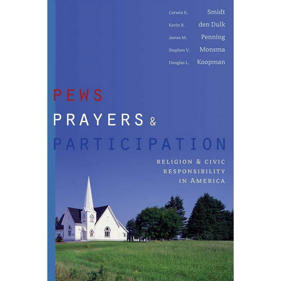 Religion and Politics Pews, Prayers, and Participation: Religion and Civic Responsibility in America, (Paperback)