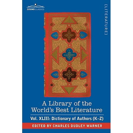 A Library of the World's Best Literature - Ancient and Modern - Vol.XLIII (Forty-Five Volumes); Dictionary of Authors (Best Dictionary In The World)