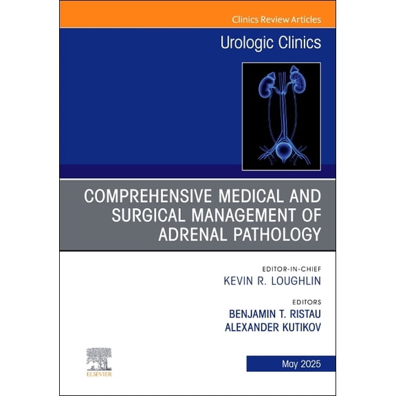 Clinics: Surgery Comprehensive Medical and Surgical Management of Adrenal Pathology, an Issue of Urologic Clinics of North America: Volum, Book 52, (Hardcover)
