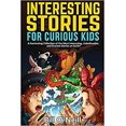 thumbnail image 1 of Interesting Stories for Curious Kids: A Fascinating Collection of the Most Interesting, Unbelievable, and Craziest Stories on Earth! Paperback – September 19, 2021, 1 of 1