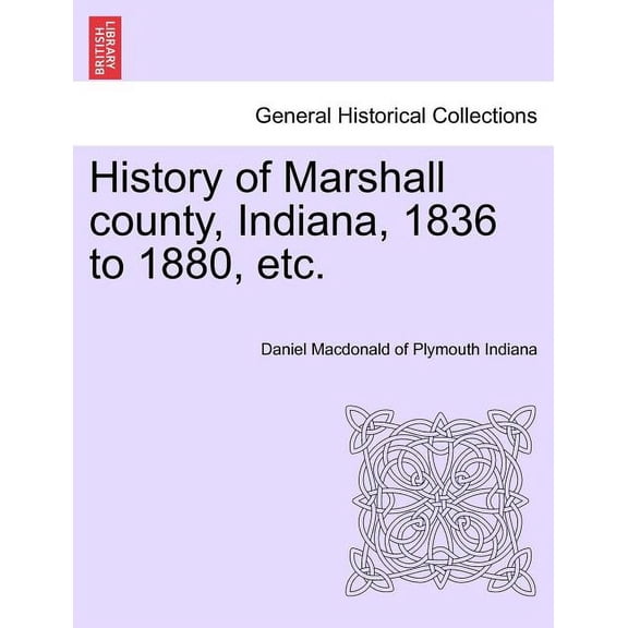 History of Marshall County, Indiana, 1836 to 1880, Etc. (Paperback)