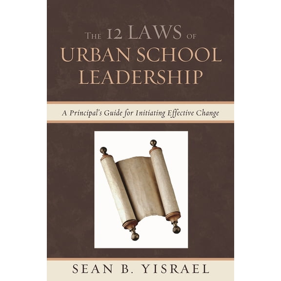 The 12 Laws of Urban School Leadership: A Principal's Guide for Initiating Effective Change, (Paperback)