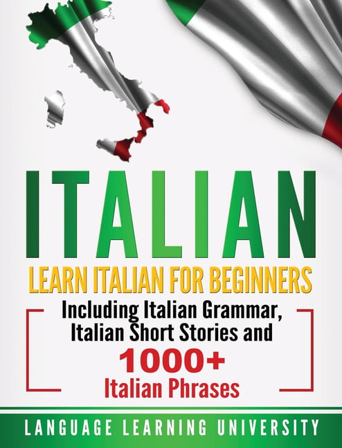 Italian : Learn Italian For Beginners Including Italian Grammar ...