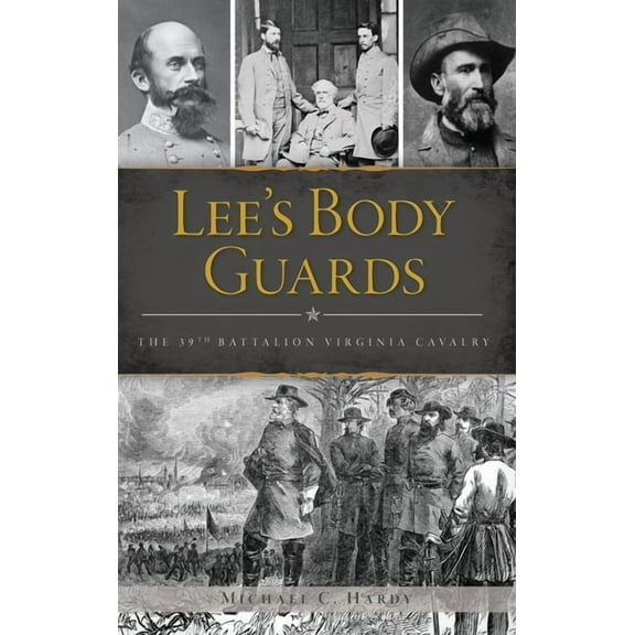 Lee's Body Guards: The 39th Virginia Cavalry, (Hardcover)
