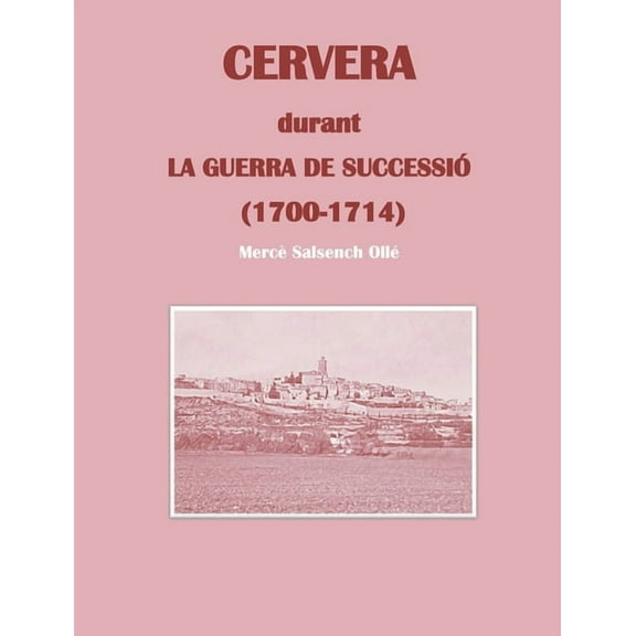 Cervera durant la Guerra de Successió: (1700-1714), (Paperback)