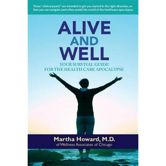 Alive and Well: Your Survival Guide for the Health Care Apocalypse (Paperback)