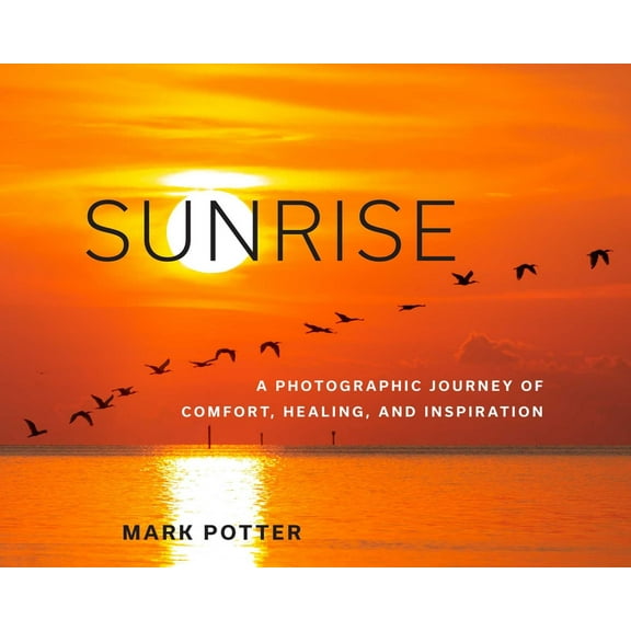 Sunrise: A Photographic Journey of Comfort, Healing, and Inspiration, (Hardcover)