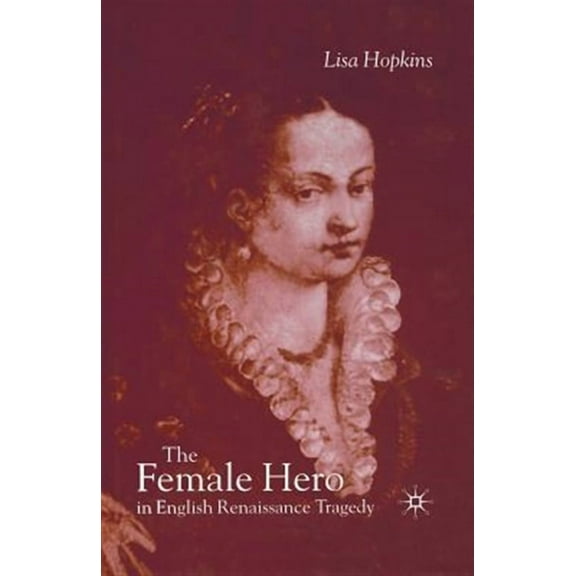 The Female Hero in English Renaissance Tragedy, (Paperback)