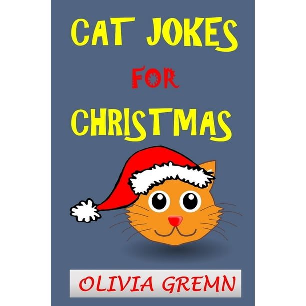 Cat Jokes for Christmas : Funny Christmas Jokes for Kids Children Boys Girls Teens Christmas Sleep-Over Party Jokes for Ages 3-4-5-6-7-8-9-10-12-14 Animal Jokes (Paperback) Cat Jokes for Christmas : Funny Christmas Jokes for Kids Children Boys Girls Teens Christmas Sleep-Over Party Jokes for Ages 3-4-5-6-7-8-9-10-12-14 Animal Jokes (Paperback)