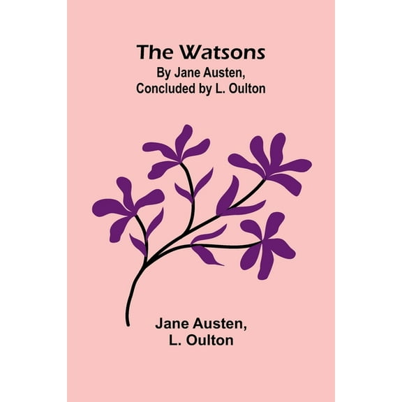 The Watsons: By Jane Austen, Concluded By L. Oulton, (Paperback)