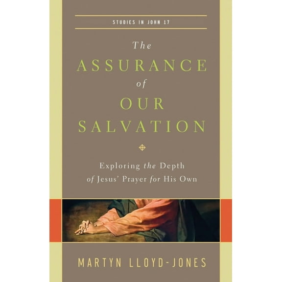 The Assurance of Our Salvation: Exploring the Depth of Jesus' Prayer for His Own (Studies in John 17), (Paperback)