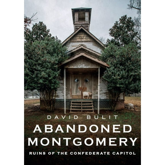 Abandoned Montgomery: Ruins of the Confederate Capitol, (Paperback)