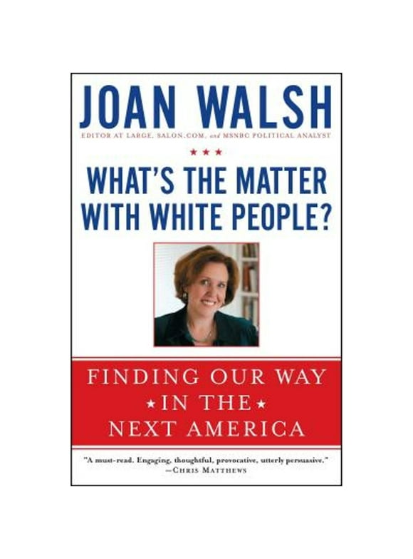 Pre-Owned What's the Matter with White People? (Paperback) by Joan Walsh
