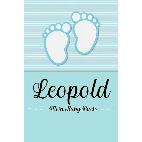 Leopold - Mein Baby-Buch : Personalisiertes Baby Buch für Leopold, als Geschenk, Tagebuch und Album, für Text, Bilder, Zeichnungen, Photos, ... (Paperback)