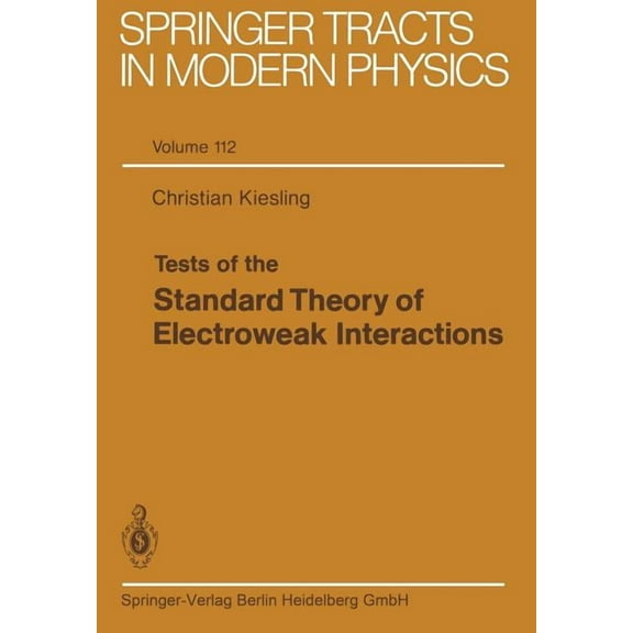 Springer Tracts in Modern Physics Tests of the Standard Theory of Electroweak Interactions, Book 112, (Paperback)