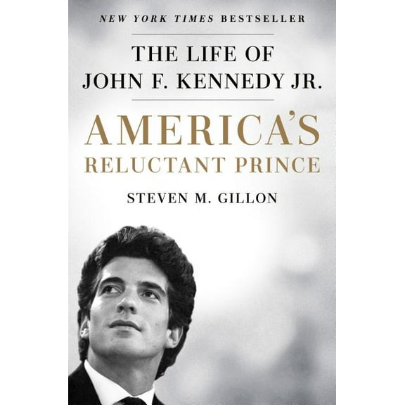 America's Reluctant Prince: The Life of John F. Kennedy Jr.