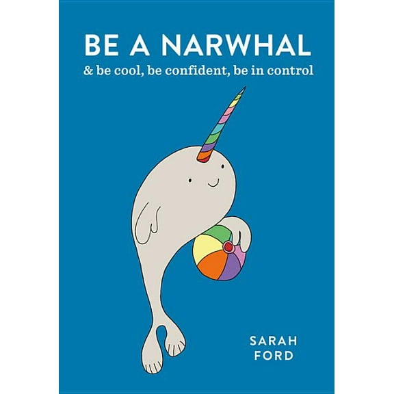 Be a...: Be a Narwhal : & be cool, be confident, be in control (Paperback)