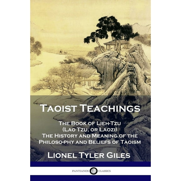 Taoist Teachings: The Book of Lieh-Tzu (Lao Tzu, or Laozi) - The History and Meaning of the Philosophy and Beliefs of Taoism (Paperback)
