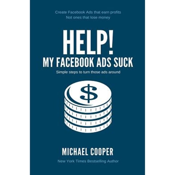 Pre-Owned Help! My Facebook Ads Suck: Simple steps to turn those ads around, 9781548046590, 1548046590, Paperback,