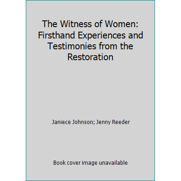 Pre-Owned The Witness of Women: Firsthand Experiences and Testimonies from the Restoration (Paperback) 1629722472 9781629722474