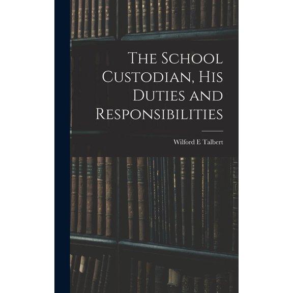The School Custodian, his Duties and Responsibilities, (Hardcover)