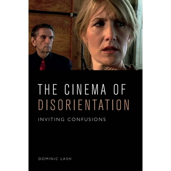The Cinema of Disorientation: Inviting Confusions, (Hardcover)
