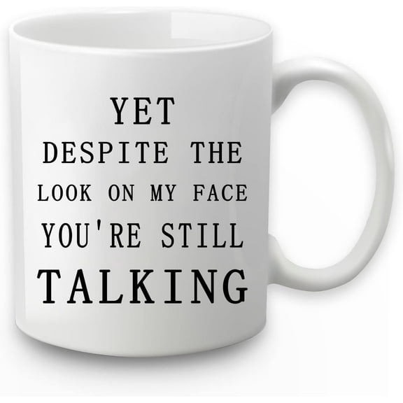 Funny Sarcastic Humorous Mug Yet Despite The Look On My Face You Are Still Talking Mug Sarcasm Work Christmas White Elephant Gift for Men Boss Manager Supervisor 11 Ounce White