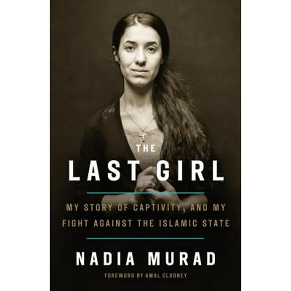 Pre-Owned The Last Girl: My Story of Captivity, and My Fight Against the Islamic State (Hardcover 9781524760434) by Nadia Murad, Amal Clooney