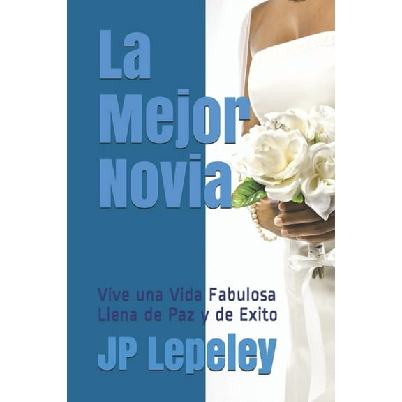 La Mejor Novia: Vive una Vida Fabulosa Llena de Paz y de Exito (Paperback)