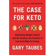 Pre-Owned The Case for Keto : Rethinking Weight Control and the Science and Practice of Low-Carb/High-Fat Eating 9780525520061