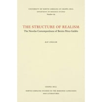 North Carolina Studies in the Romance La The Structure of Realism: The Novelas ContemporÃ¡neas of Benito PÃ©rez GaldÃ³s, Book 184, (Paperback)